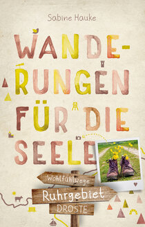 Ruhrgebiet. Wanderungen für die Seele Ruhrgebiet. Wanderungen für die Seele