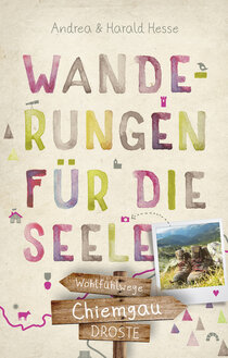 Chiemgau. Wanderungen für die Seele Chiemgau. Wanderungen für die Seele