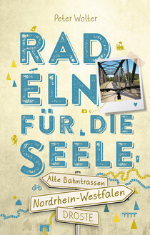Nordrhein-Westfalen – Alte Bahntrassen Radeln für die Seele Nordrhein-Westfalen – Alte Bahntrassen Radeln für die Seele