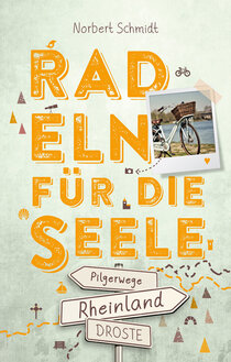 Rheinland – Pilgerwege. Radeln für die Seele