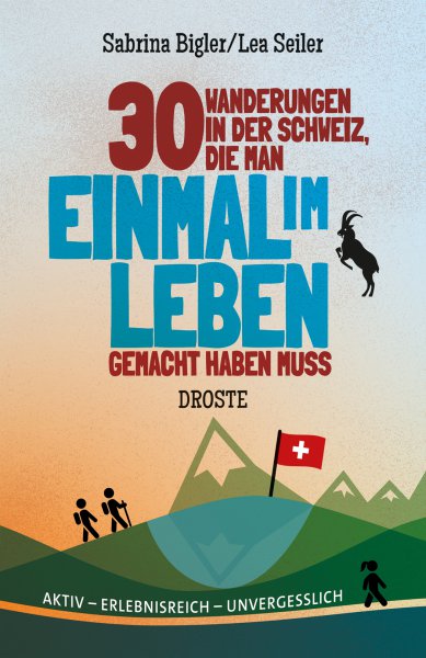 30 Wanderungen in der Schweiz, die man einmal im Leben gemacht haben muss