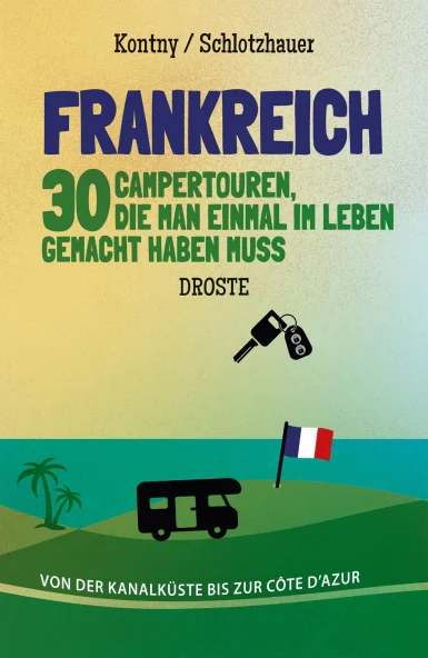 Frankreich. 30 Campertouren, die man einmal im Leben gemacht haben muss